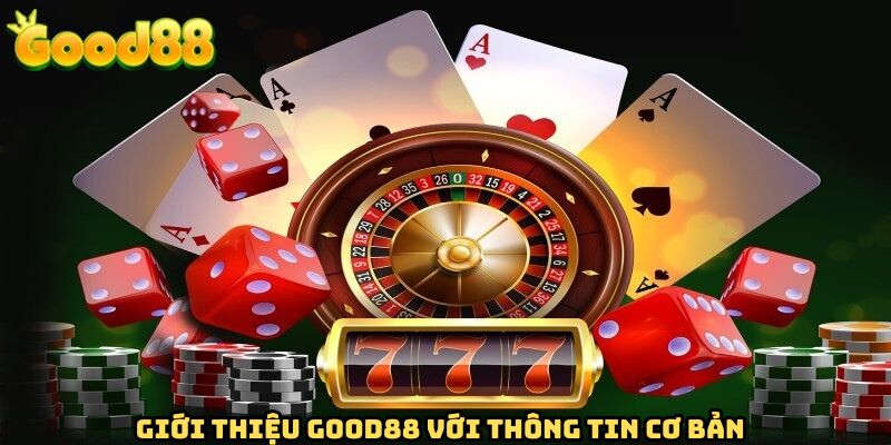 Giới thiệu GOOD88 với những nét cơ bản nhất